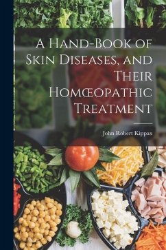 A Hand-book of Skin Diseases, and Their Homoeopathic Treatment - Kippax, John Robert