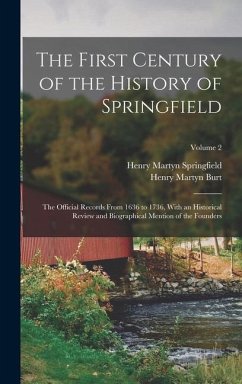The First Century of the History of Springfield - Burt, Henry Martyn; Springfield, Henry Martyn