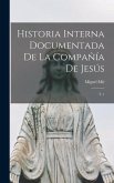 Historia interna documentada de la Compañía de Jesús: T. 1