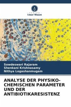 ANALYSE DER PHYSIKO-CHEMISCHEN PARAMETER UND DER ANTIBIOTIKARESISTENZ - Rajaram, Sowdeswari;Krishnasamy, Shenkani;Logashanmugam, Nithya