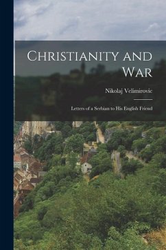 Christianity and War: Letters of a Serbian to his English Friend - Nikolaj, Velimirovic