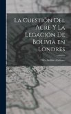 La Cuestión del Acre y la Legación de Bolivia en Londres
