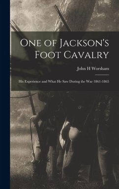 Cover One of Jackson's Foot Cavalry; His Experience and What He Saw During the War 1861-1865
