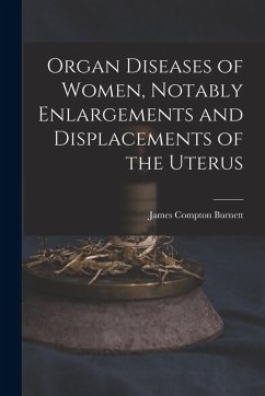 Cover Organ Diseases of Women, Notably Enlargements and Displacements of the Uterus