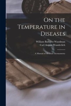 On the Temperature in Diseases: A Manual of Medical Thermometry - Wunderlich, Carl August; Woodman, William Bathurst