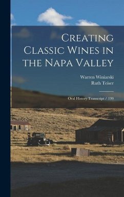 Creating Classic Wines in the Napa Valley - Teiser, Ruth; Winiarski, Warren