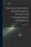 Davidis Gregorii Astronomiæ, Physicæ & Geometricæ Elementa