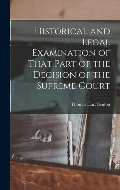 Historical and Legal Examination of That Part of the Decision of the Supreme Court - Benton, Thomas Hart