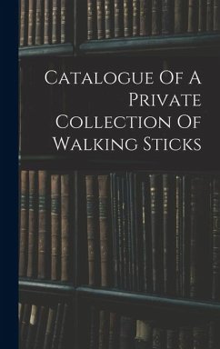 Catalogue Of A Private Collection Of Walking Sticks - Anonymous Catalogue Of A Private Collection Of Walking Sticks - Anonymous