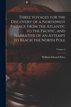 Three Voyages for the Discovery of a Northwest Passage from the Atlantic to the Pacific, and Narrative of an Attempt to Reach the North Pole; Volume 2 - Parry, William Edward