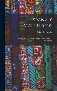 España Y Marruecos: Historia De La Guerra De Africa, Escrita Desde El Campamento - Castillo, Rafael Del