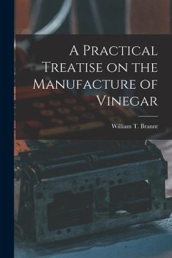 A Practical Treatise on the Manufacture of Vinegar - William T. (William Theodore), Brannt
