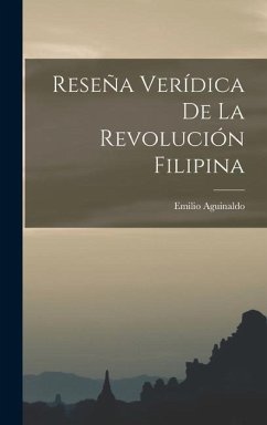 Reseña Verídica De La Revolución Filipina - Aguinaldo, Emilio