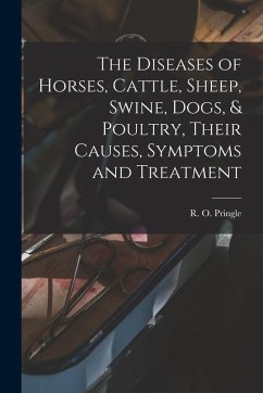 Cover The Diseases of Horses, Cattle, Sheep, Swine, Dogs, & Poultry, Their Causes, Symptoms and Treatment