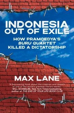 Indonesia Out of Exile: How Pramoedya's Buru Quartet Killed a Dictatorship - Lane, Max