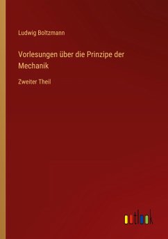 Vorlesungen über die Prinzipe der Mechanik - Boltzmann, Ludwig