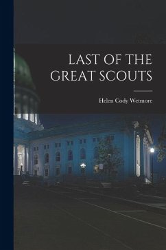 Last of the Great Scouts - Wetmore, Helen Cody