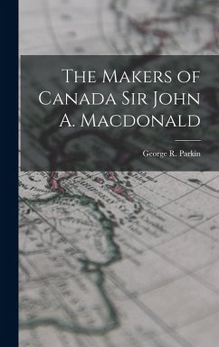 Cover The Makers of Canada Sir John A. Macdonald