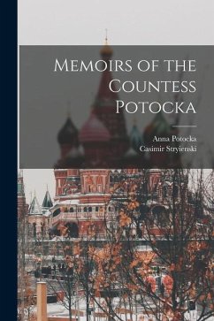 Memoirs of the Countess Potocka - Stryienski, Casimir; Potocka, Anna