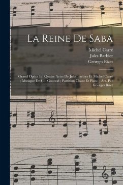 La Reine De Saba: Grand Opéra En Quatre Actes De Jules Barbier Et Michel Carré; Musique De Ch. Gounod; Partition Chant Et Piano; Arr. Pa - Gounod, Charles