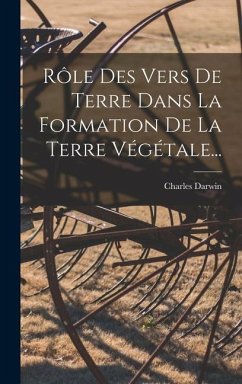 Rôle Des Vers De Terre Dans La Formation De La Terre Végétale... - Darwin, Charles