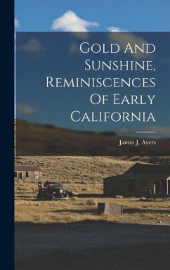 Gold And Sunshine, Reminiscences Of Early California - Ayers, James J