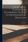 Lightning Flashes, Or, Outspoken Truths To Professors Of Religion