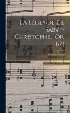 La légende de Saint-Christophe. [Op. 67]