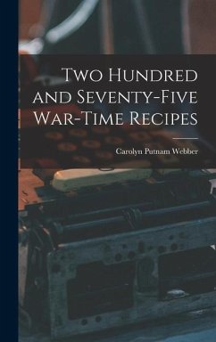 Two Hundred and Seventy-five War-time Recipes - Webber, Carolyn Putnam