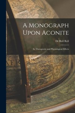 A Monograph Upon Aconite: Its Therapeutic and Physiological Effects - (Wilhelm), Reil Reil