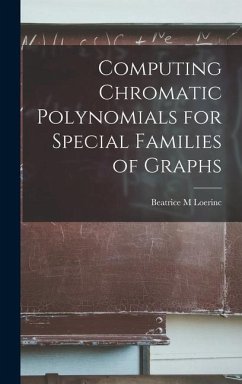 Computing Chromatic Polynomials for Special Families of Graphs - Loerinc, Beatrice M.