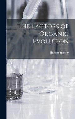 The Factors of Organic Evolution - Spencer, Herbert