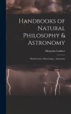 Handbooks of Natural Philosophy & Astronomy: Third Course, Meteorology - Astronomy