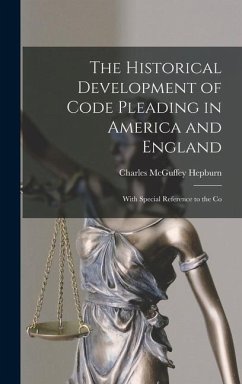 The Historical Development of Code Pleading in America and England - Hepburn, Charles McGuffey