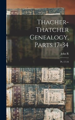 Thacher-Thatcher Genealogy, Parts 17-34 - Totten, John R Thacher-Thatcher Genealogy, Parts 17-34 - Totten, John R