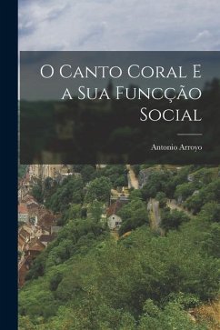 O Canto Coral e a Sua Funcção Social - Arroyo, Antonio