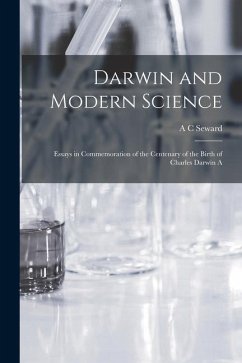 Darwin and Modern Science; Essays in Commemoration of the Centenary of the Birth of Charles Darwin A - Seward, A. C.