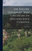 Die Nieuwe Testament Van Ons Heere En Hieland Jesus Christus: Na Creol-Taal Die Nieuwe Testament Van Ons Heere En Hieland Jesus Christus: Na Creol-Taal