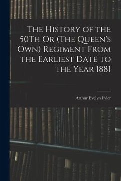 The History of the 50Th Or (The Queen's Own) Regiment From the Earliest Date to the Year 1881 - Fyler, Arthur Evelyn