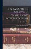 Biblia Sacra Ex Sebastiani Castellionis Interpretatione: Ejusque Postrema Recognitione