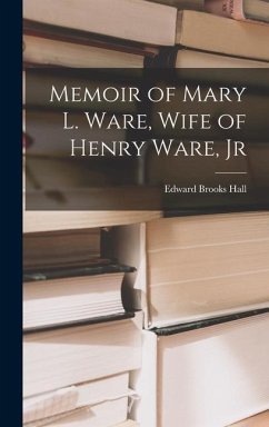 Memoir of Mary L. Ware, Wife of Henry Ware, Jr - Hall, Edward Brooks