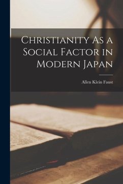 Christianity As a Social Factor in Modern Japan - Faust, Allen Klein