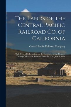 Cover The Lands of the Central Pacific Railroad Co. of California: With General Information on the Resources of the Country Through Which the Railroad Takes