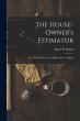 The House-Owner's Estimator; Or, 'What... - Bild 1