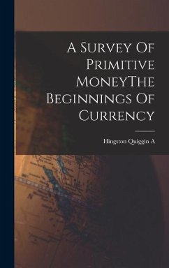 A Survey Of Primitive MoneyThe Beginnings Of Currency - A, Hingston Quiggin