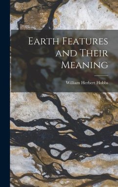 Earth Features and Their Meaning - Hobbs, William Herbert