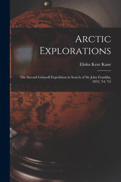 Cover Arctic Explorations: The Second Grinnell Expedition in Search of Sir John Franklin, 1853, '54, '55