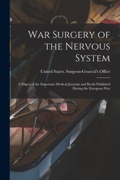 Cover War Surgery of the Nervous System: A Digest of the Important Medical Journals and Books Published During the European War