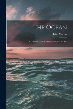 The Ocean; a General Account of the Science of the Sea - Murray, John