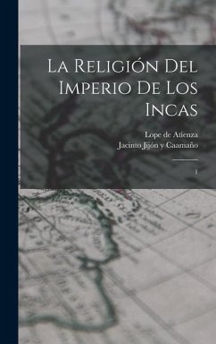 La religión del imperio de los incas - Jijón Y Caamaño, Jacinto; Atienza, Lope De